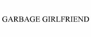 garbage girlfriend