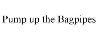pump up the bagpipes