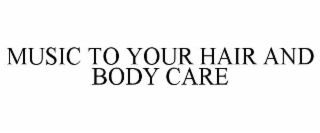 music to your hair and body care