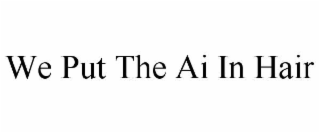 we put the ai in hair