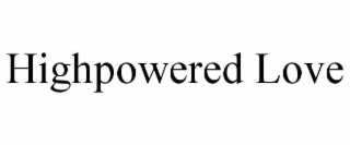 highpowered love