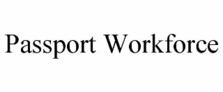 passport workforce