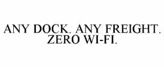 any dock. any freight. zero wi-fi.
