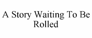 a story waiting to be rolled