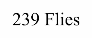 239 flies