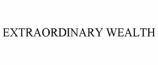 extraordinary wealth