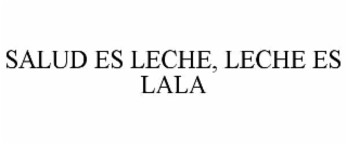 salud es leche, leche es lala