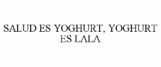 salud es yoghurt, yoghurt es lala