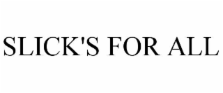 slick's for all