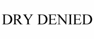 dry denied