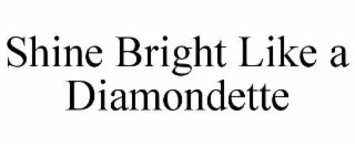 shine bright like a diamondette