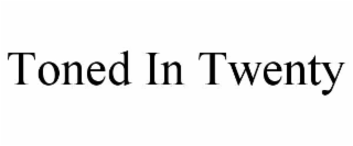 toned in twenty