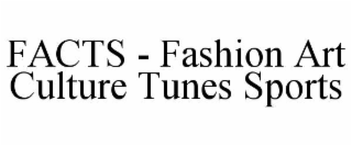 facts - fashion art culture tunes sports