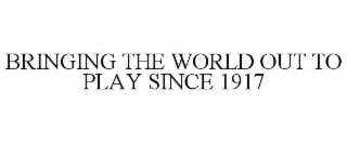 bringing the world out to play since 1917