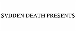 svdden death presents