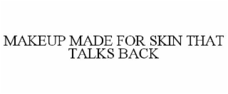 makeup made for skin that talks back