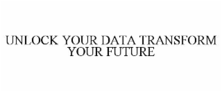 unlock your data transform your future