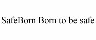 safeborn born to be safe