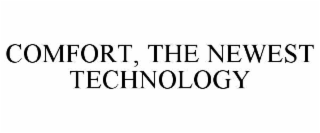 comfort, the newest technology