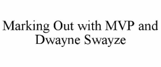 marking out with mvp and dwayne swayze