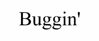 buggin'