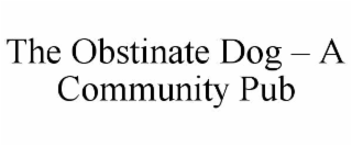 the obstinate dog – a community pub