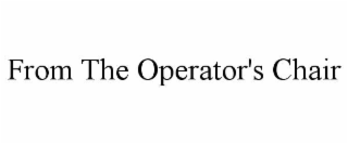 from the operator's chair