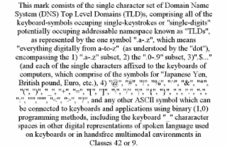 this mark consists of the single character set of domain name system (dns) top level domains (tld)s, comprising all of the keyboard-symbols occuping single-keystrokes or "single-digits" potentially occuping addressable namespace known as "tlds", as repres