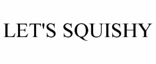 let's squishy