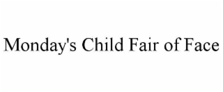monday's child fair of face