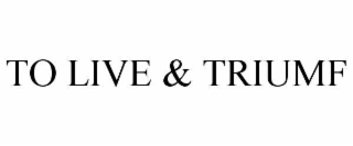 to live & triumf