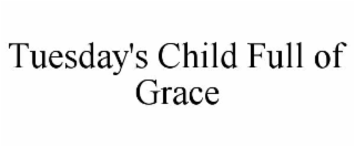 tuesday's child full of grace