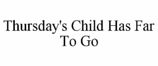 thursday's child has far to go