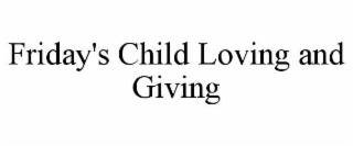 friday's child loving and giving