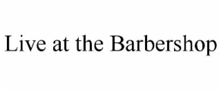 live at the barbershop