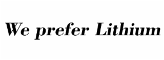 we prefer lithium