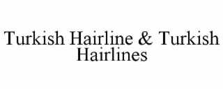 turkish hairline & turkish hairlines
