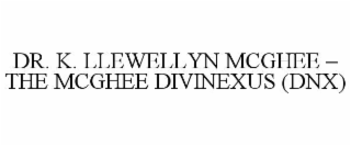 dr. k. llewellyn mcghee – the mcghee divinexus (dnx)