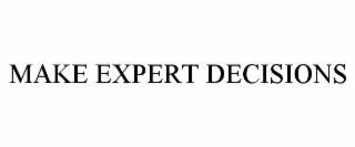make expert decisions
