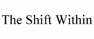 the shift within