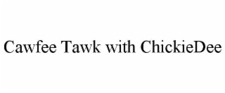 cawfee tawk with chickiedee