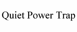 quiet power trap