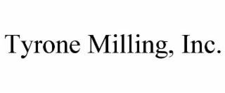 tyrone milling, inc.