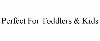 perfect for toddlers & kids