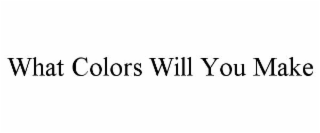 what colors will you make