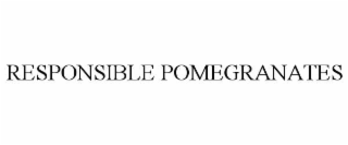 responsible pomegranates