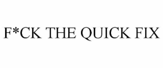f*ck the quick fix