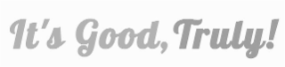 it's good truly!