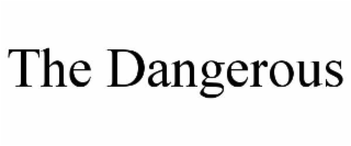 the dangerous