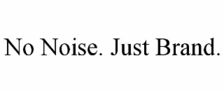 no noise. just brand.